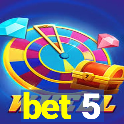 bet 5